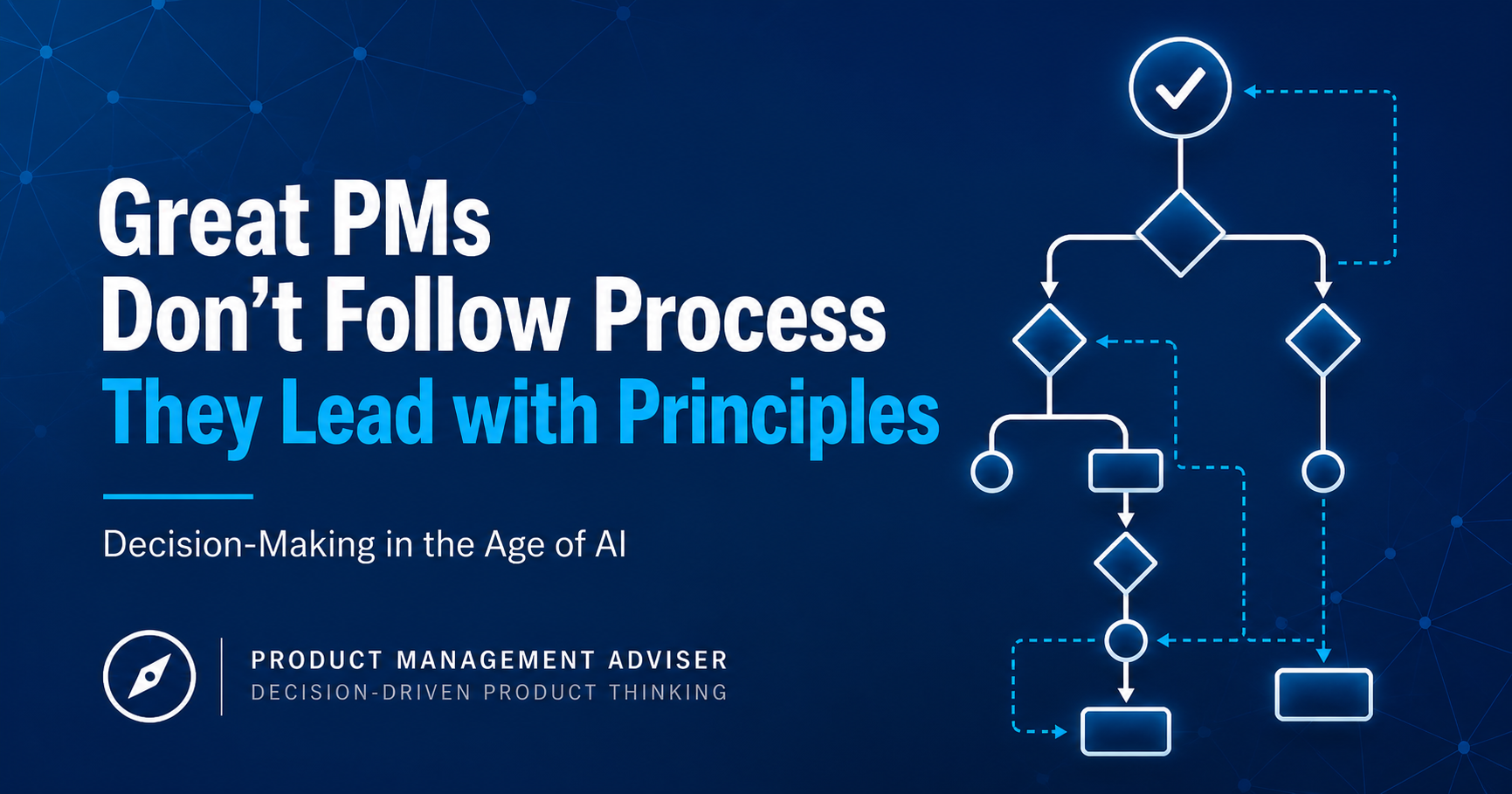 Great Product Managers Don’t Just Follow Process | They Lead with Principles